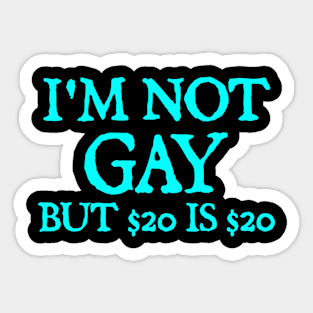 I'm Not Gay But $20 Is $20 Sticker